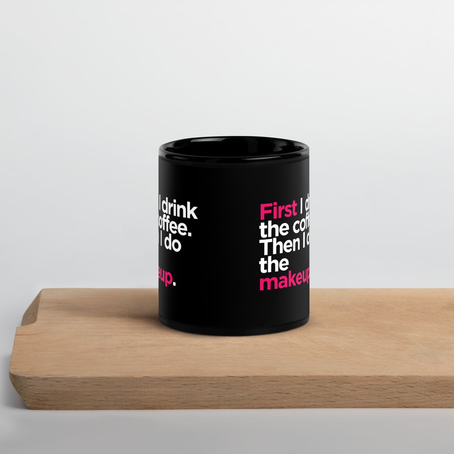 Black Glossy Mug- First I Drink the Coffee, Then I Do the Makeup - Makeup Artist Mug