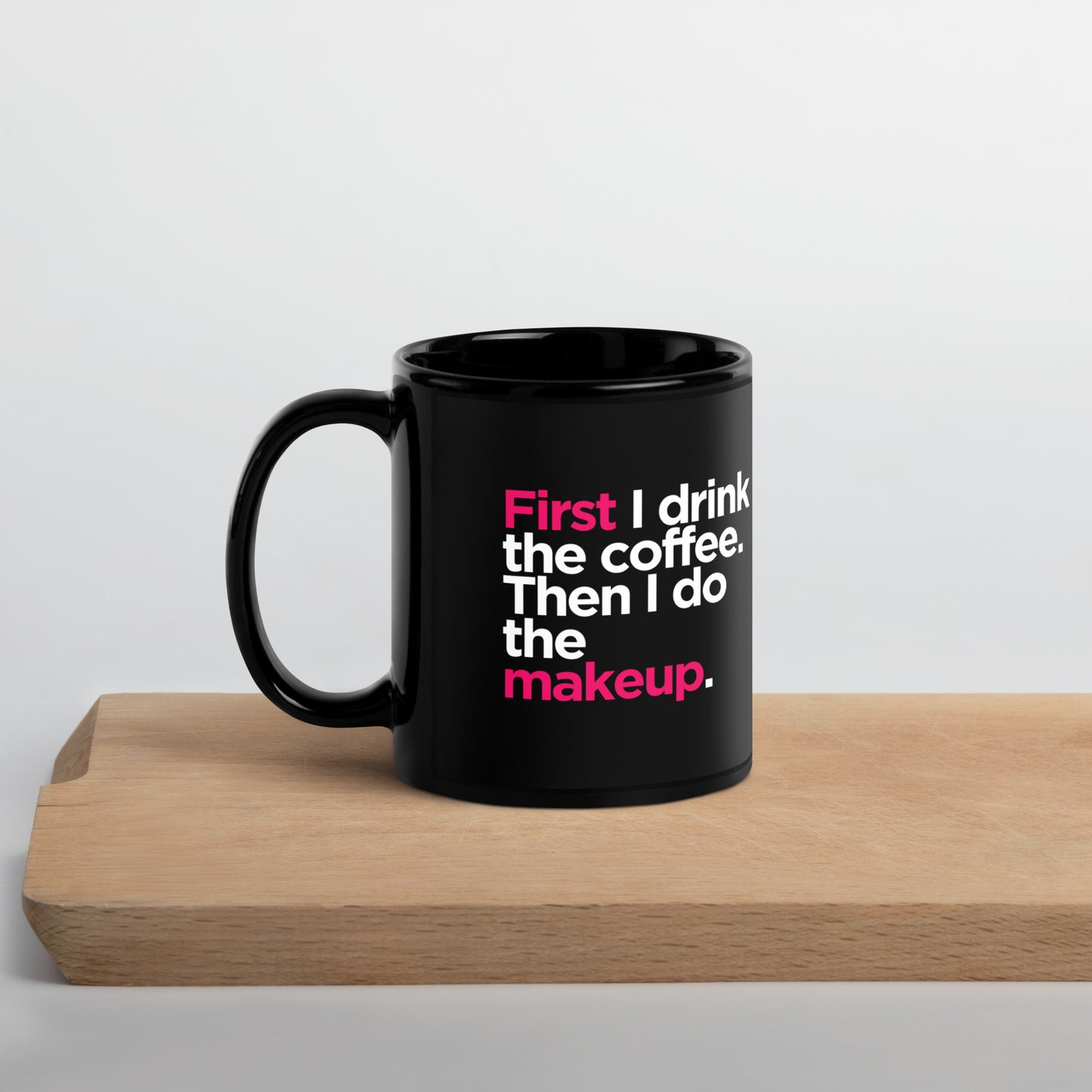 Black Glossy Mug- First I Drink the Coffee, Then I Do the Makeup - Makeup Artist Mug