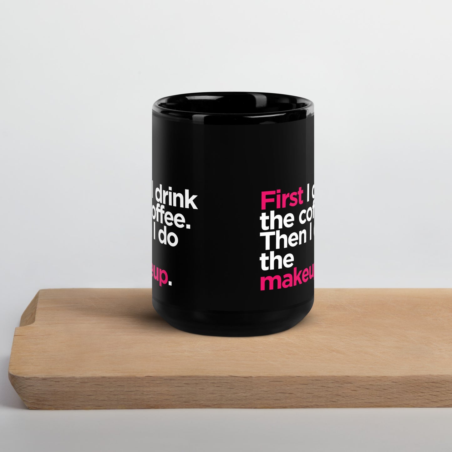 Black Glossy Mug- First I Drink the Coffee, Then I Do the Makeup - Makeup Artist Mug