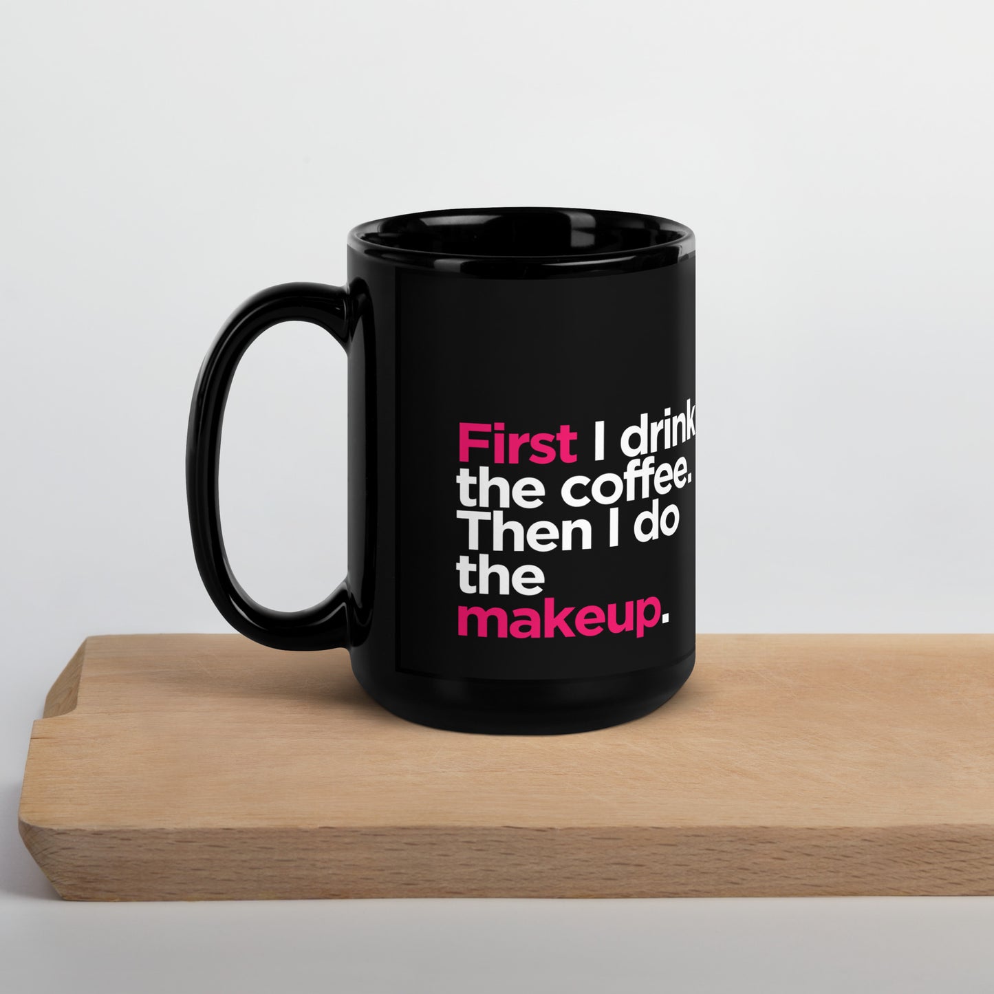 Black Glossy Mug- First I Drink the Coffee, Then I Do the Makeup - Makeup Artist Mug